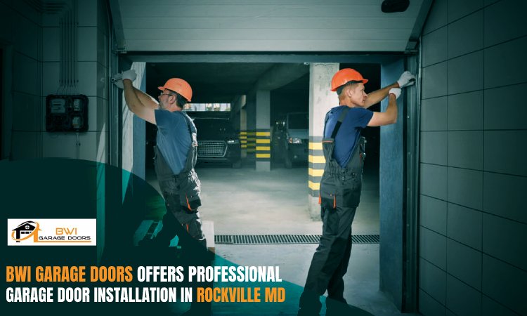 BWI Garage Doors Offers Professional Garage Door Installation in Rockville MD