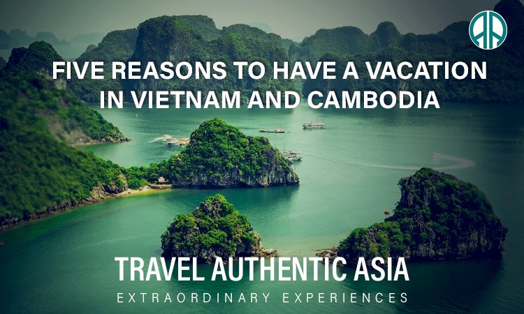 5 Reasons To Have a Vacation In Vietnam And Cambodia