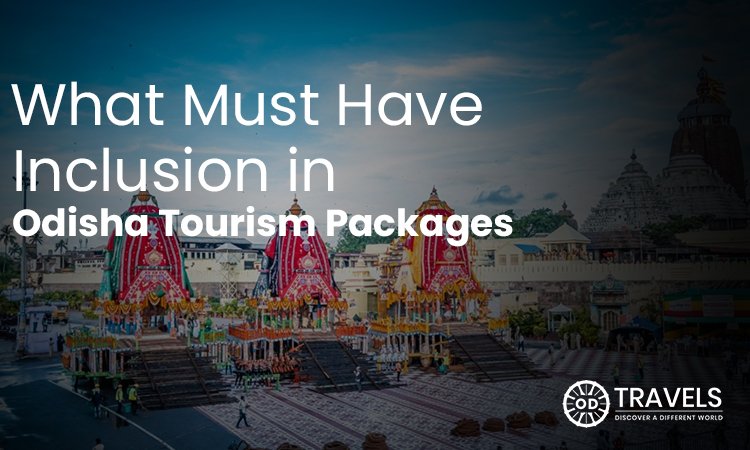 What Must Have Inclusion in Odisha Tourism Packages