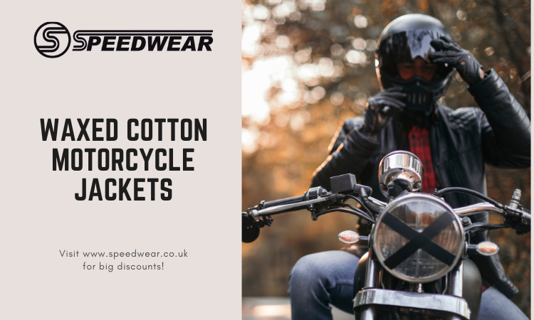 Why Waxed Cotton Jackets Have Long Been A Favorite Among Riding Enthusiast